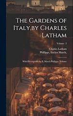 The Gardens of Italy,by Charles Latham; With Descriptions by E. March Phillipps. Volume; Volume 2 