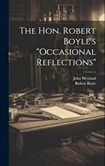 The Hon. Robert Boyle's "occasional Reflections" 