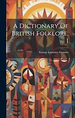 A Dictionary Of British Folklore, 1 
