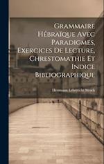 Grammaire Hébraïque Avec Paradigmes, Exercices De Lecture, Chrestomathie Et Indice Bibliographique 