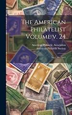 The American Philatelist Volume v. 24: No. 3 May 1911 