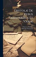 Epistolæ De Rebus Familiaribus Et Vari 