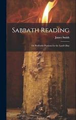 Sabbath Reading: Or Profitable Portions for the Lord's Day 