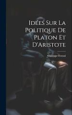Idées sur la Politique de Platon et D'Aristote