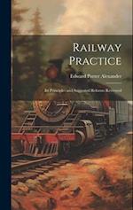 Railway Practice: Its Principles and Suggested Reforms Reviewed 