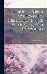Chinese Stories for Boys and Girls, and Chinese Wisdom for Old and Young 