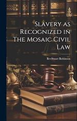 Slavery as Recognized in The Mosaic Civil Law 