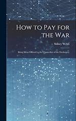 How to Pay for the War: Being Ideas Offered to the Chancellor of the Exchequer 