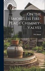 On the Smokeless Fire-Place, Chimney-Valves 