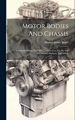 Motor Bodies And Chassis: A Text-book Dealing With The Complete Car, For The Use Of Owners, Students, And Others 