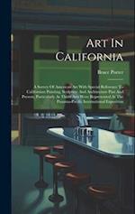 Art In California: A Survey Of American Art With Special Reference To Californian Painting, Sculpture And Architecture Past And Present, Particularly 