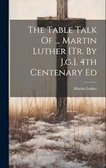 The Table Talk Of ... Martin Luther [tr. By J.g.]. 4th Centenary Ed 