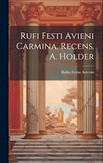 Rufi Festi Avieni Carmina, Recens. A. Holder 