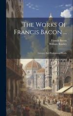 The Works Of Francis Bacon ...: Literary And Professional Works 