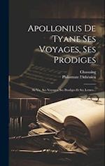 Apollonius De Tyane Ses Voyages, Ses Prodiges