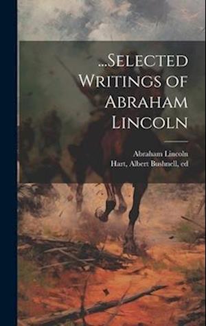 ...Selected Writings of Abraham Lincoln