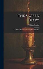The Sacred Diary: Or, Select Meditations for Every Part of the Day 