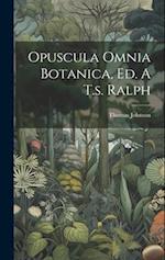 Opuscula Omnia Botanica, Ed. A T.s. Ralph 