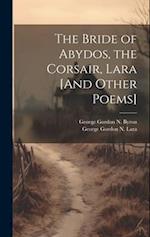 The Bride of Abydos, the Corsair, Lara [And Other Poems] 