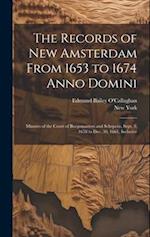 The Records of New Amsterdam From 1653 to 1674 Anno Domini: Minutes of the Court of Burgomasters and Schepens, Sept. 3, 1658 to Dec. 30, 1661, Inclusi
