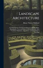 Landscape Architecture: A Comprehensive Classification Scheme for Books, Plans, Photographs, Notes and Other Collected Material, With Combined Alphabe