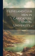 Cleveland Club men in Caricature. Union, University .. 