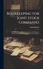Bookkeeping for Joint Stock Companies; a Text-book for the use of Accountants, Bookkeepers, Business men, and Advanced Accountancy Students 