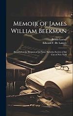 Memoir of James William Beekman: Prepared at the Request of the Saint Nicholas Society of the City of New York 
