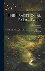 The Traditional Faëry Tales: Of Little Red Riding Hood, Beauty and the Beast, & Jack and the Beanstalk 