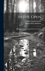 In the Open; Intimate Studies and Appreciations of Nature 