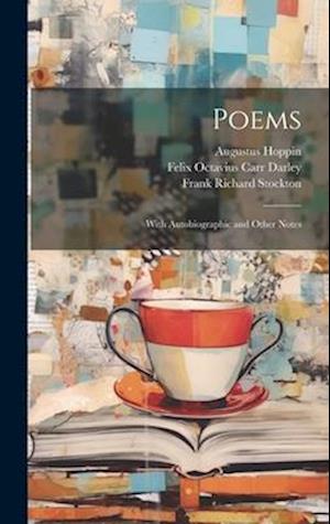 Poems: With Autobiographic and Other Notes