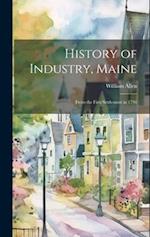 History of Industry, Maine: From the First Settlement in 1791 