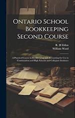Ontario School Bookkeeping Second Course: A Practical Course in Bookkeeping and Accounting for Use in Continuation and High Schools and Collegiate Ins