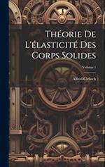 Théorie de l'élasticité des corps solides; Volume 1