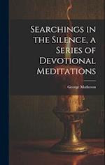 Searchings in the Silence, a Series of Devotional Meditations 