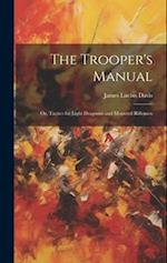 The Trooper's Manual: Or, Tactics for Light Dragoons and Mounted Riflemen 