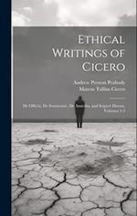 Ethical Writings of Cicero: De Officiis, De Sennectute, De Amicitia, and Scipio's Dream, Volumes 1-3 