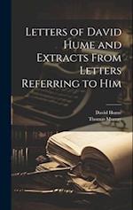 Letters of David Hume and Extracts From Letters Referring to Him 