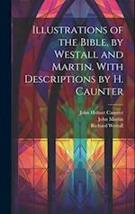Illustrations of the Bible, by Westall and Martin. With Descriptions by H. Caunter 