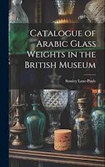 Catalogue of Arabic Glass Weights in the British Museum 