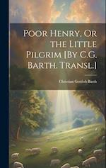 Poor Henry, Or the Little Pilgrim [By C.G. Barth. Transl.] 