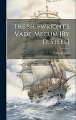 The Shipwright's Vade-Mecum [By D. Steel] 