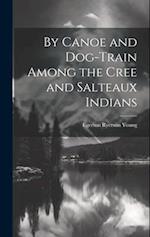 By Canoe and Dog-Train Among the Cree and Salteaux Indians 