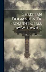 Christian Dogmatics, Tr. From the Germ. by W. Urwick 