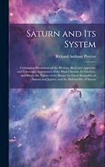 Saturn and Its System: Containing Discussions of the Motions (Real and Apparent) and Telescopic Appearance of the Planet Saturn, Its Satellites, and R