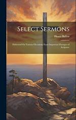 Select Sermons: Delivered On Various Occasions From Important Passages of Scripture 
