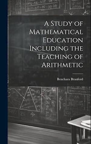 A Study of Mathematical Education Including the Teaching of Arithmetic