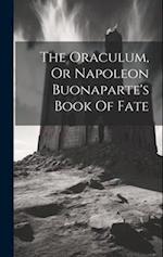 The Oraculum, Or Napoleon Buonaparte's Book Of Fate 