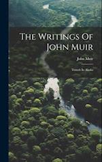 The Writings Of John Muir: Travels In Alaska 