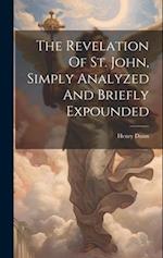 The Revelation Of St. John, Simply Analyzed And Briefly Expounded 